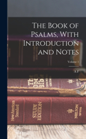 Book of Psalms, With Introduction and Notes; Volume 1