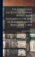 Collateral Ancestry of Stephen Harris, Born September 4, 1798 and of Marianne Smith, Born April 2, 1805