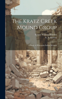 Kratz Creek Mound Group; a Study in Wisconsin Indian Mounds