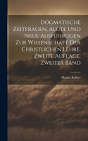 Dogmatische Zeitfragen, algte und neue Ausführugen zur Wissenschaft der christlichen Lehre, Zweite Auflage, Zweiter Band