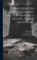 Bibliothek der Zauber-, Geheimniss- und Offenbarungs-Bücher. Zehnte Abtheilung.