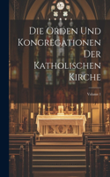 Die Orden Und Kongregationen Der Katholischen Kirche; Volume 1