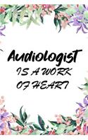 Audiologist is a work of heart: Lined Notebook Audiology Journal Organizer Practitioner Gift Audiologist Note book for Registered Audiologist Graduation Gift ( 107 pages, 6 x 9 )