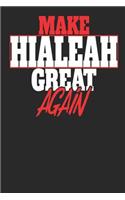 Make Hialeah Great Again: Hialeah Notebook Hialeah Vacation Journal Handlettering Diary I Logbook 110 White Dot Grid Pages 6 x 9