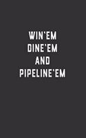 Win'em Dine'em and Pipeline'em