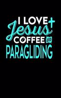 I Love Jesus Coffee and Paragliding: 6x9 inches blank notebook, 120 Pages, Composition Book and Journal, perfect gift idea for everyone who loves Jesus, coffee and Paragliding