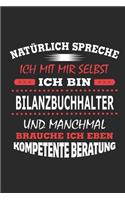 Natürlich spreche ich mit mir selbst Ich bin Bilanzbuchhalter und manchmal brauche ich eben kompetente Beratung: Notizbuch, Notizblock, Geburtstag Geschenk Buch mit 110 linierten Seiten, auch als Dekoration in Form eines Schild bzw. Poster möglich