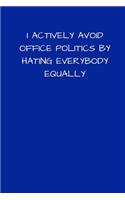 I Actively Avoid Office Politics By Hating Everybody Equally