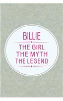 Billie the Girl the Myth the Legend: First Name Funny Sayings Personalized Customized Names Gift Birthday Girl Women Mother's Day Notebook Journal