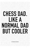 Chess Dad. Like a Normal Dad But Cooler: A 6x9 Inch Matte Softcover Diary Notebook with 120 Blank Lined Pages and a Funny Sports and Strategy Board Gaming Cover Slogan