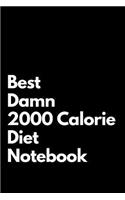 Best Damn 2000 Calorie Diet Notebook: Blank Lined Notebook 110 pages. Perfect Gift Idea For 2000 Calorie Diet Fans.