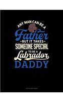 Any Man Can Be A Father But It Takes Someone Special To Be A Labrador Daddy: Two Column Ledger(1342 Two Column Ledger)