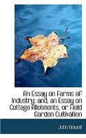 An Essay on Farms of Industry; And, an Essay on Cottage Allotments, or Field Garden Cultivation