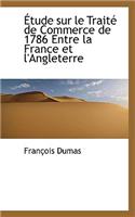 Tude Sur Le Trait de Commerce de 1786 Entre La France Et L'Angleterre