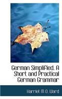 German Simplified. a Short and Practical German Grammar