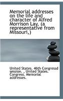 Memorial Addresses on the Life and Character of Alfred Morrison Lay, (a Representative from Missouri