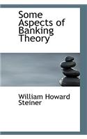 Some Aspects of Banking Theory
