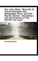 Our New West. Records of Travel Between the Mississippi River and the Pacific Ocean. Including a Ful