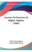 Answers To Exercises In Higher Algebra (1900)