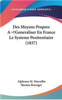 Des Moyens Propres A Generaliser En France Le Systeme Penitentiaire (1837)