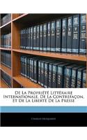 De La Propriété Littéraire Internationale, De La Contrefaçon, Et De La Liberté De La Presse