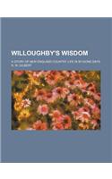 Willoughby's Wisdom; A Story of New England Country Life in By-Gone Days