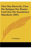 Uber Das Eherecht, Uber Die Religion Der Kinder Und Uber Die Staatlichen Matrikeln (1895)