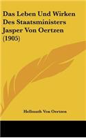 Das Leben Und Wirken Des Staatsministers Jasper Von Oertzen (1905)