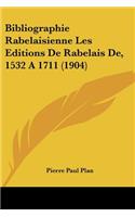 Bibliographie Rabelaisienne Les Editions De Rabelais De, 1532 A 1711 (1904)