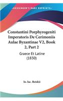 Constantini Porphyrogeniti Imperatoris De Cerimoniis Aulae Byzantinae V2, Book 2, Part 2