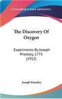 The Discovery of Oxygen: Experiments by Joseph Priestley, 1775 (1912)