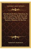 One Hundred Choice Selections, in Poetry and Prose, Both New and Old; Embracing the Most Popular Patriotic Effusions of the Day