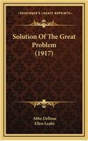 Solution Of The Great Problem (1917)