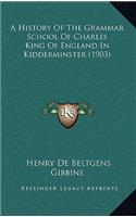 A History Of The Grammar School Of Charles King Of England In Kidderminster (1903)