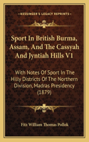 Sport in British Burma, Assam, and the Cassyah and Jyntiah Hills V1