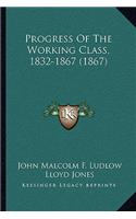 Progress Of The Working Class, 1832-1867 (1867)