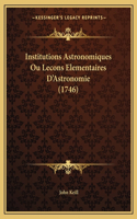 Institutions Astronomiques Ou Lecons Elementaires D'Astronomie (1746): (Italian)