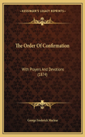 The Order Of Confirmation: With Prayers And Devotions (1874)(English)