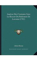 Analyse Des Coutumes Sous Le Ressort Du Parlement De Lorraine (1782)