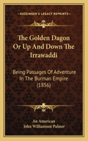The Golden Dagon Or Up And Down The Irrawaddi