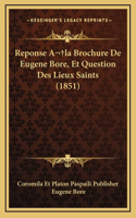Reponse A la Brochure De Eugene Bore, Et Question Des Lieux Saints (1851)