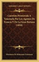 Cuestion Promovida a Venezuela Por Los Agentes de Francia y de La Gran Bretana (1858)
