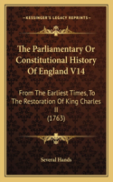 Parliamentary Or Constitutional History Of England V14: From The Earliest Times, To The Restoration Of King Charles II (1763)