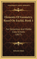 Elements Of Geometry, Based On Euclid, Book 1