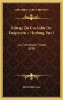 Beitrage Zur Geschichte Der Emigranten in Hamburg, Part 1