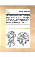 An examination of the Third and fourth letters to a Tory member. Relating to the negociations for a treaty of peace in 1709. In a second letter to my Lord ***: (English)