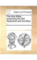 The Holy Bible, Containing the Old Testament and the New: ...