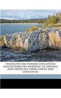 Thoughts on Humane Education; Suggestions on Kindness to Animals and Notes on Their Habits and Usefulness