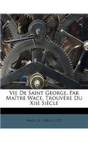 Vie de Saint George, Par Maître Wace, Trouvère Du Xiie Siècle