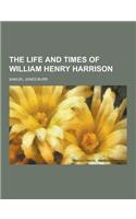 The Life and Times of William Henry Harrison